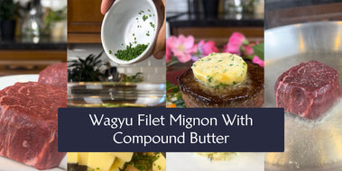 Wagyu Filet Mignon With Compound Butter