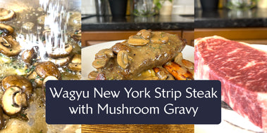 Wagyu New York Strip Steak with Mushroom Gravy